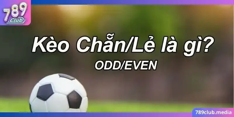 Kèo Chẵn Lẻ Là Kèo Ra Sao? - Đặt Cược Sao Cho Dễ Thắng? 1 Kèo chẵn lẻ - Hình thức cược dễ chơi dành cho người mới
